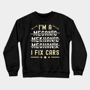 I'm A Mechanic I Fix Cars Funny Saying Auto Repairman Crewneck Sweatshirt